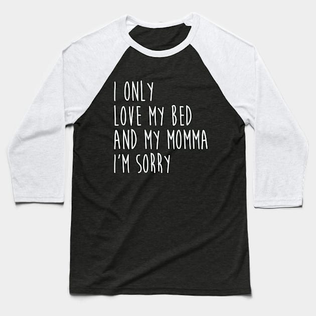 I Only Love My Bed And My Momma  33 Baseball T-Shirt by finchandrewf